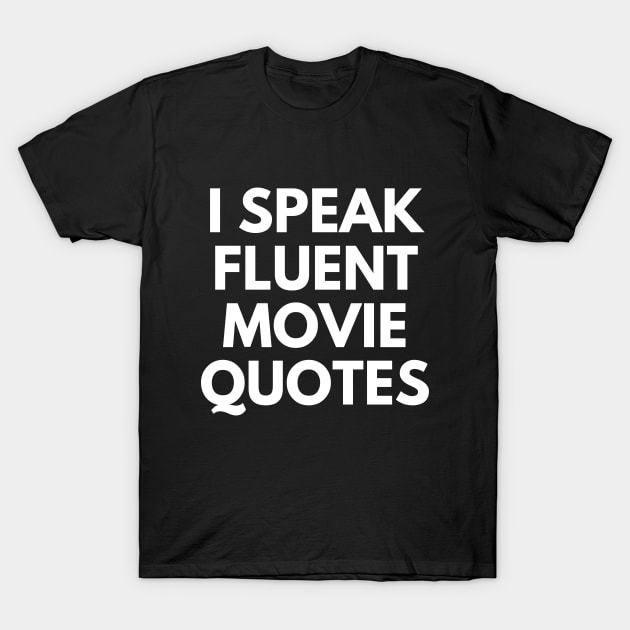 I Speak Fluent Movie Quotes T-Shirt by Word and Saying